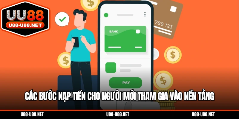 Các bước nạp tiền cho người mới tham gia vào nền tảng