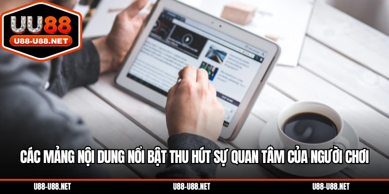 Các mảng nội dung nổi bật thu hút sự quan tâm của người chơi