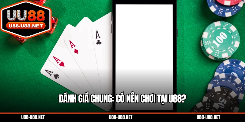 Đánh Giá Chung: Có Nên Chơi Tại U88?