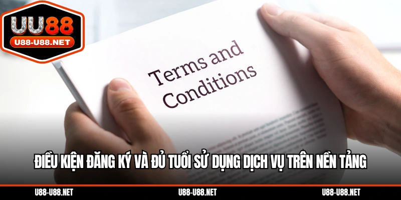 Điều kiện đăng ký và đủ tuổi sử dụng dịch vụ trên nền tảng