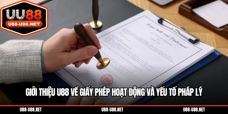 Giới thiệu U88 về giấy phép hoạt động và yếu tố pháp lý