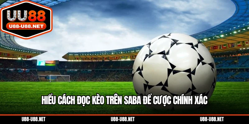 Hiểu cách đọc kèo trên SABA để cược chính xác