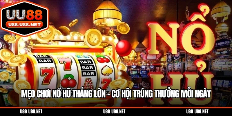 Mẹo chơi nổ hũ thắng lớn