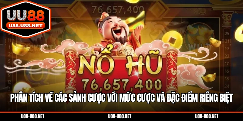 Phân tích về các sảnh cược với mức cược và đặc điểm riêng biệt