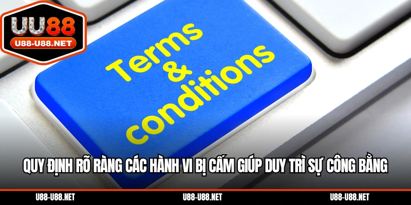 Quy định rõ ràng các hành vi bị cấm giúp duy trì sự công bằng