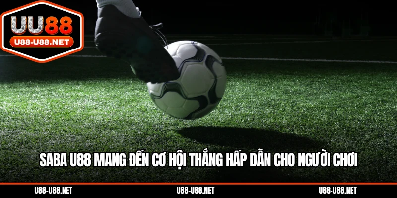 SABA U88 mang đến cơ hội thắng hấp dẫn cho người chơi