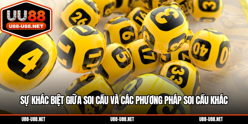 Sự khác biệt giữa soi cầu và các phương pháp soi cầu khác
