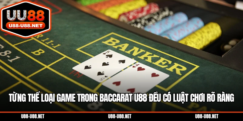 Từng thể loại game trong baccarat U88 đều có luật chơi rõ ràng
