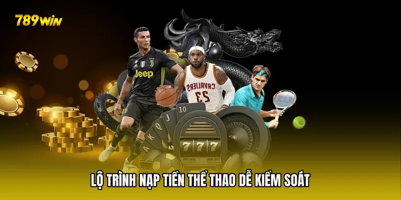 Lộ trình Nạp Tiền Thể Thao dễ kiểm soát