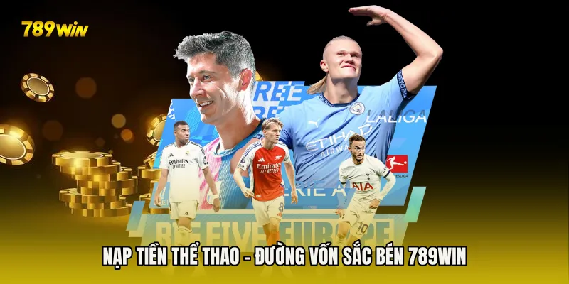 Nạp Tiền Thể Thao - Đường Vốn Sắc Bén 789win