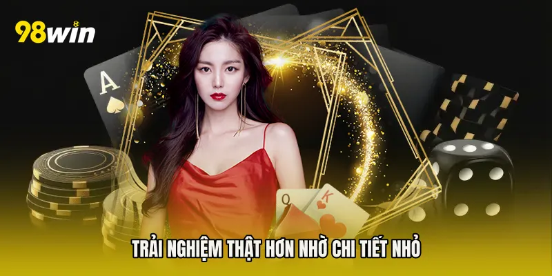 Trải nghiệm thật hơn nhờ chi tiết nhỏ