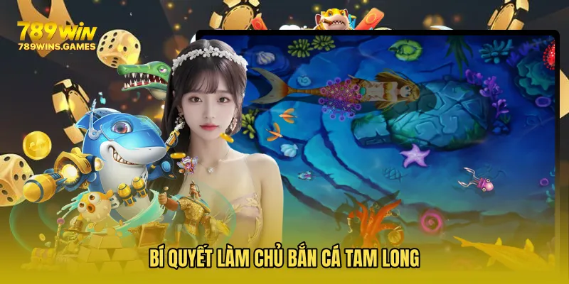 Bí quyết làm chủ Bắn Cá Tam Long